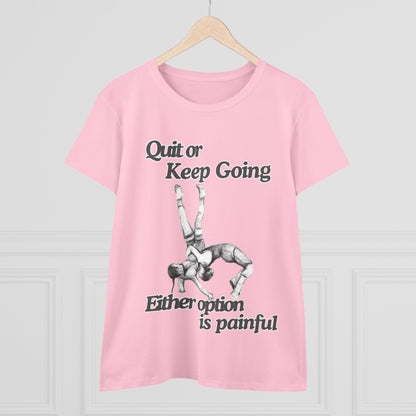 Women's Motivational Cotton Tee - 'Quit or Keep Going, Either Option is Painful'