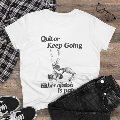 Women's Motivational Cotton Tee - 'Quit or Keep Going, Either Option is Painful'