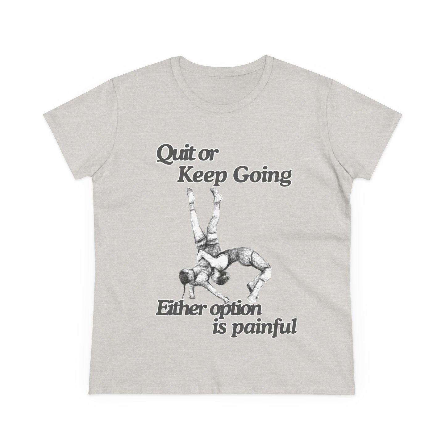 Women's Motivational Cotton Tee - 'Quit or Keep Going, Either Option is Painful'