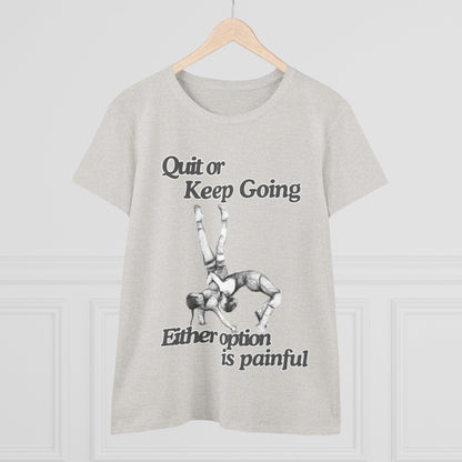 Women's Motivational Cotton Tee - 'Quit or Keep Going, Either Option is Painful'