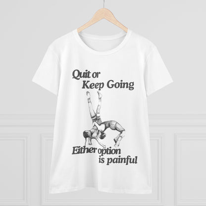 Women's Motivational Cotton Tee - 'Quit or Keep Going, Either Option is Painful'